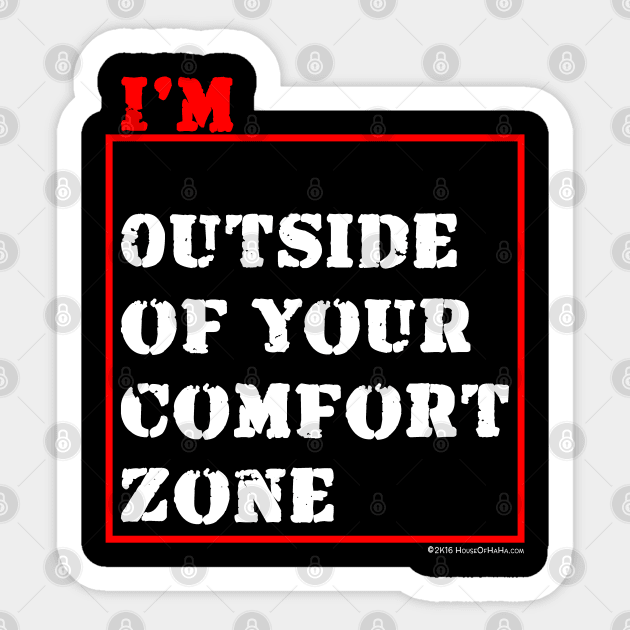 I'm Outside of Your Comfort Zone Sticker by House_Of_HaHa